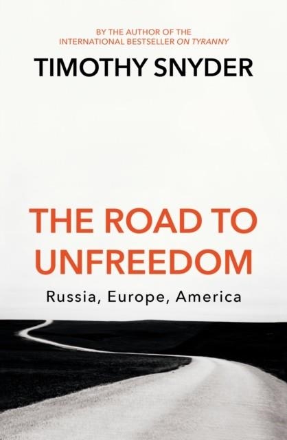 THE ROAD TO UNFREEDOM | 9781847925275 | TIMOTHY SNYDER
