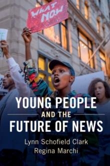 YOUNG PEOPLE AND THE FUTURE OF NEWS | 9781316640722 | LYNN SCHOFIELD CLARK
