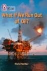 WHAT IF WE RUN OUT OF OIL -NON-FICTION-PEARL - BAND 18 | 9780007428342 | NCK HUNTER