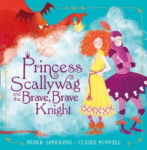 PRINCESS SCALLYWAG AND THE BRAVE, BRAVE KNIGHT | 9780008212728 | MARK SPERRING