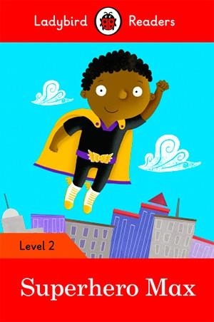 SUPERHERO MAX-LADYBIRD READERS LEVEL 2 | 9780241283684 | TEAM LADYBIRD READERS
