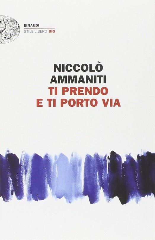 TI PRENDO E TI PORTO VIA | 9788806221867 | NICCOLO AMMANITI