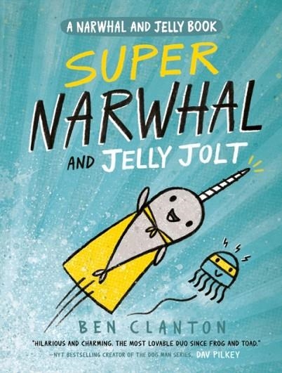 NARWHAL AND JELLY 2: SUPER NARWHAL AND JELLY JOLT | 9781101919194 | BEN CLANTON
