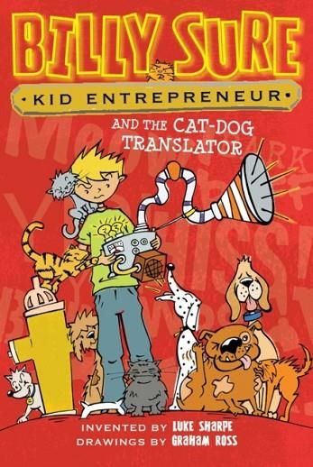 BILLY SURE KID ENTREPRENEUR 3:  THE CAT-DOG TRANSLATOR | 9781481447614 | LUKE SHARPE