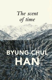 THE SCENT OF TIME | 9781509516056 | BYUNG-CHUL HAN
