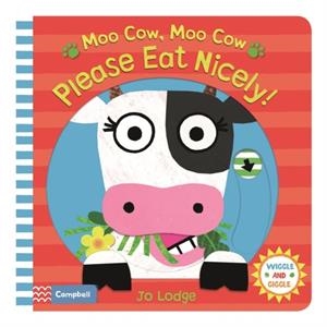 MOO COW, MOO COW, PLEASE EAT NICELY! | 9781509842759 | JO LODGE