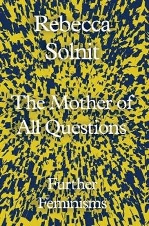 THE MOTHER OF ALL QUESTIONS | 9781783783557 | REBECCA SOLNIT