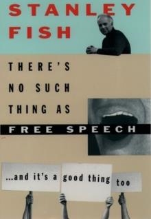 THERE'S NO SUCH THING AS FREE SPEECH | 9780195093834 | STANLEY FISH
