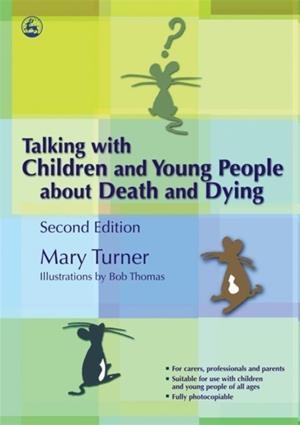 TALKING WITH CHILDREN AND YOUNG PEOPLE ABOUT DEATH AND DYING : SECOND EDITION | 9781843104414 | MARY TURNER