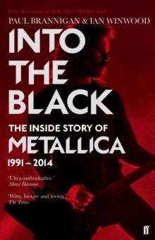 INTO THE BLACK: THE INSIDE STORY OF METALLICA, 1991-2014 | 9780571295784 | PAUL BRANNIGAN