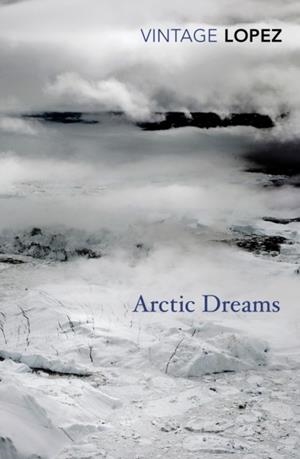 ARCTIC DREAMS | 9780099583455 | BARRY LOPEZ