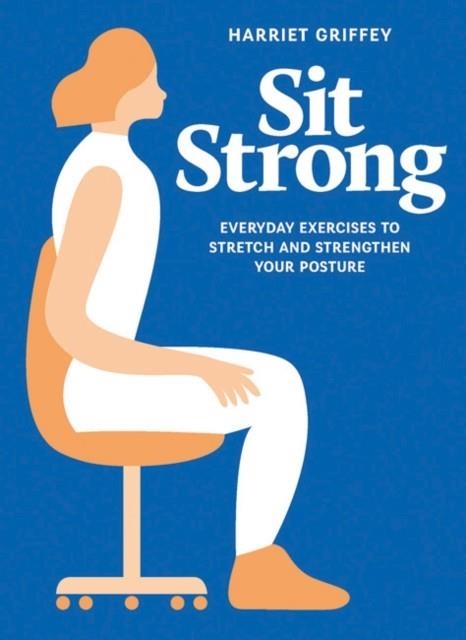 SIT STRONG: EVERYDAY EXERCISES | 9781784881443 | HARRIET GRIFFEY