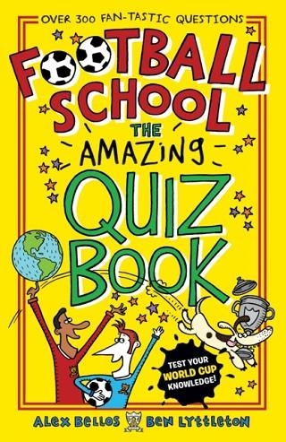 FOOTBALL SCHOOL: THE AMAZING QUIZ BOOK | 9781406379587 | ALEX BELLOS