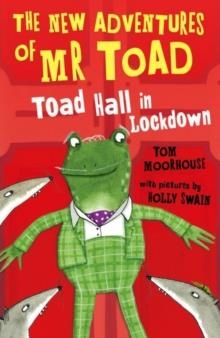 THE NEW ADVENTURES OF MR TOAD 2: TOAD HALL IN LOCKDOWN | 9780192746757 | TOM MOORHOUSE