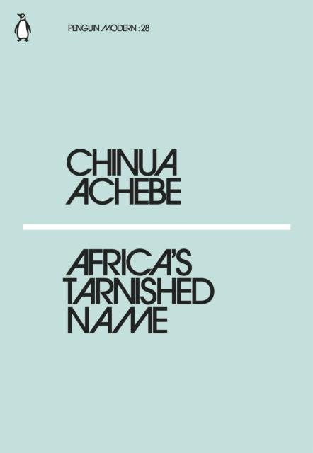 AFRICA'S TARNISHED NAME | 9780241338834 | CHINUA ACHEBE