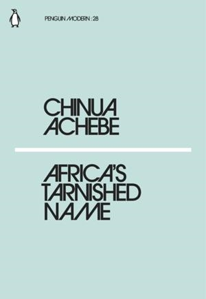 AFRICA'S TARNISHED NAME | 9780241338834 | CHINUA ACHEBE