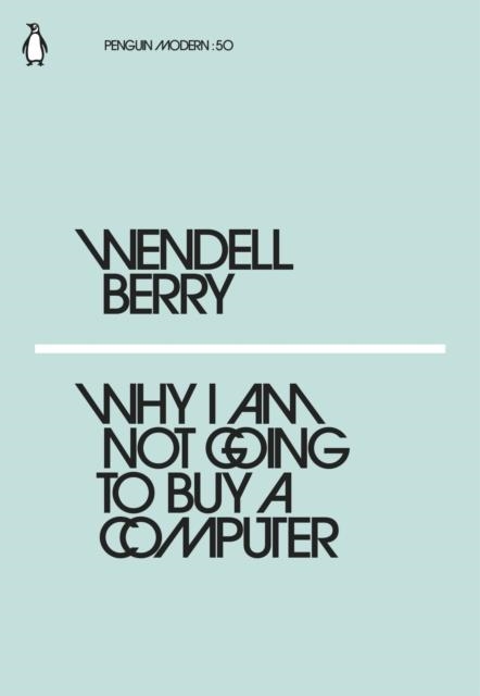 WHY I AM NOT GOING TO BUY A COMPUTER | 9780241337561 | WENDELL BERRY