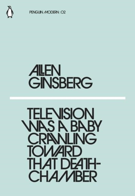 TELEVISION WAS A BABY CRAWLING TOWARDS THAT DEATH | 9780241337622 | ALLEN GINSBERG
