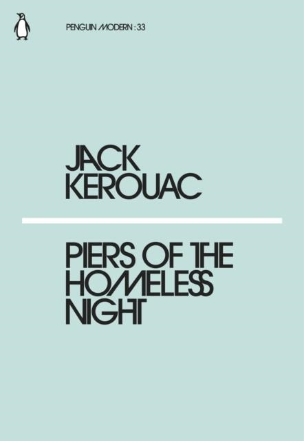 PIERS OF THE HOMELESS NIGHT | 9780241339183 | JACK KEROUAC