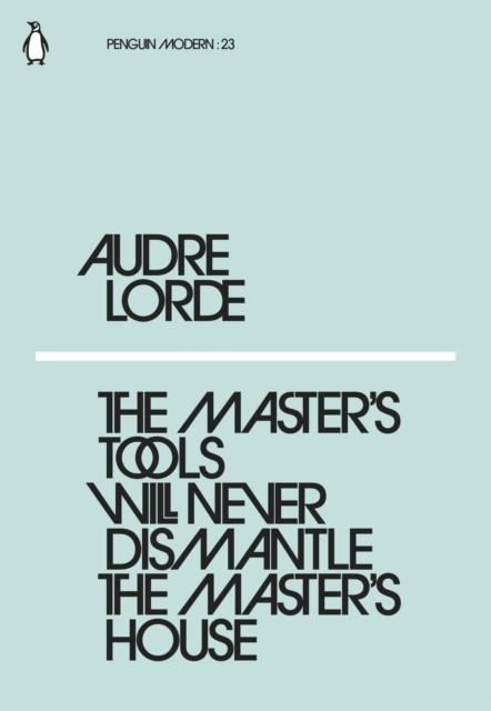 THE MASTER´S TOOLS WILL NEVER DISMANTLE THE MASTER | 9780241339725 | AUDRE LORDE