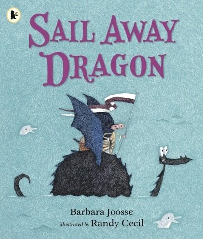 SAIL AWAY DRAGON | 9781406376937 | BARBARA JOOSSE