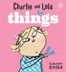 CHARLIE AND LOLA'S THINGS | 9781846167843 | LAUREN CHILD