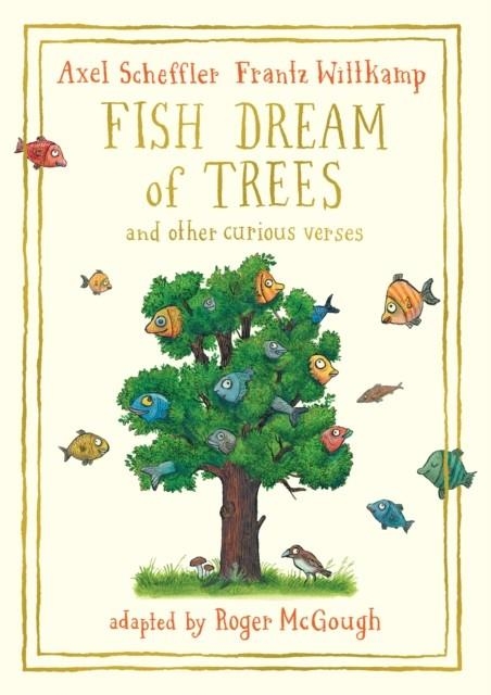 FISH WHO DREAMS OF TREES AND OTHER CURIOUS VERSES | 9781509836505 | AXEL SCHEFFLER AND FRANTZ WITTKAMP