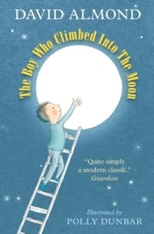 THE BOY WHO CLIMBED INTO THE MOON | 9781406364439 | DAVID ALMOND