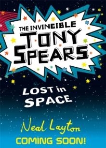 THE INVINCIBLE TONY SPEARS 3: LOST IN SPACE | 9781444919721 | NEAL LAYTON