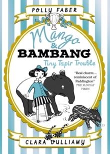 MANGO AND BAMBANG: TINY TAPIR TROUBLE (BOOK THREE) | 9781406373417 | POLLY FABER