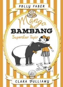 MANGO AND BAMBANG 4: SUPERSTAR TAPIR | 9781406361490 | POLLY FABER