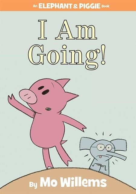 ELEPHANT AND PÌGGIE: I AM GOING! HB | 9781423119906 | MO WILLEMS