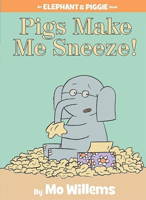 ELEPHANT AND PIGGIE: PIGS MAKE ME SNEEZE! HB  | 9781423114116 | MO WILLEMS