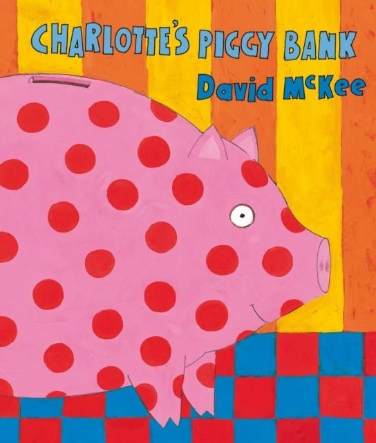 CHARLOTTE'S PIGGY BANK | 9781842703311 | DAVID MCKEE