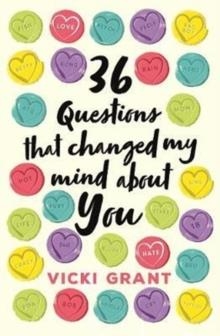 36 QUESTIONS THAT CHANGED MY MIND ABOUT YOU | 9781471407086 | VICKI GRANT