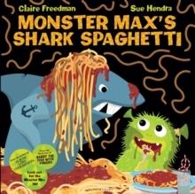 MONSTER MAX'S SHARK SPAGHETTI | 9781408851555 | CLAIRE FREEDMAN