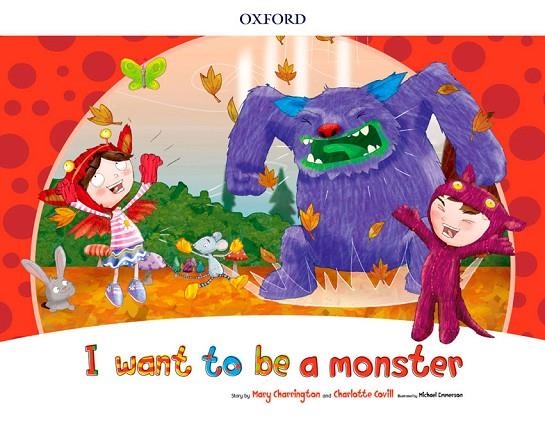 I WANT TO BE A MONSTER STORYBOOK | 9780194829359 | CHARRINGTON, MARY/COVILL, CHARLOTTE