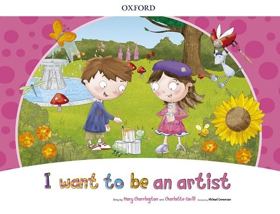 I WANT TO BE AN ARTIST STORYBOOK | 9780194829144 | CHARRINGTON, MARY/COVILL, CHARLOTTE