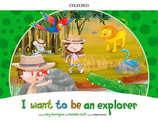I WANT TO BE AN EXPLORER STORYBOOK | 9780194829212 | CHARRINGTON, MARY/COVILL, CHARLOTTE
