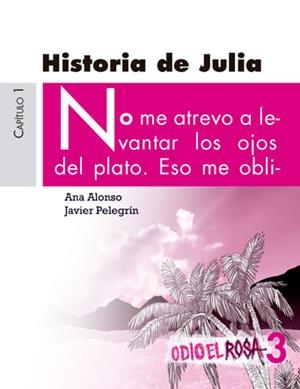 ODIO ROSA 3 +12 HISTORIA JULIA | 9788467393781 | ALONSO, ANA/PELEGRÍN, JAVIER