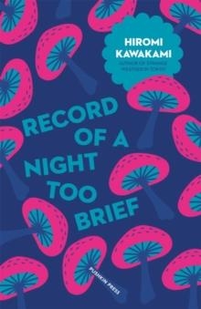 RECORD OF A NIGHT TOO BRIEF | 9781782272717 | HIROMI KAWAKAMI