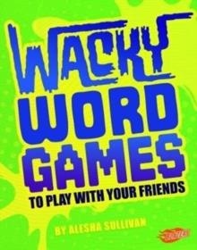 WACKY WORD GAMES TO PLAY WITH YOUR FRIENDS | 9781474754712 | VVAA
