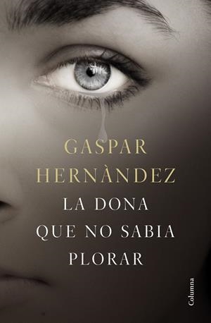LA DONA QUE NO SABIA PLORAR | 9788466423649 | GASPAR HERNÀNDEZ