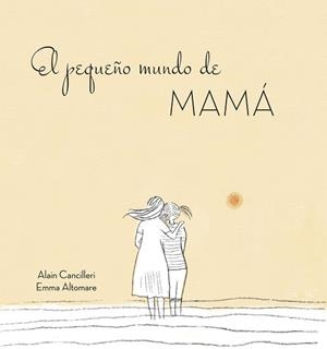 PEQUEÑO MUNDO DE MAMA, EL | 9788416712724 | Cancilleri, Alain