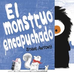 MONSTRUO ENCAPUCHADO, EL | 9788416712458 | Antony, Steve