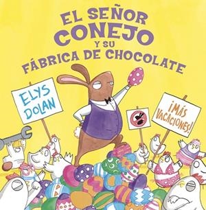 SEÑOR CONEJO Y LA FABRICA DE CHOCOLATE, | 9788416712274 | Dolan, Elys