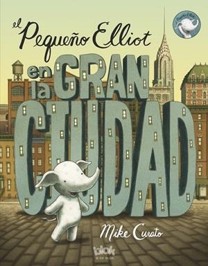 PEQUEÑO ELLIOT EN LA GRAN CIUDAD, EL | 9788416075348 | Curato, Mike