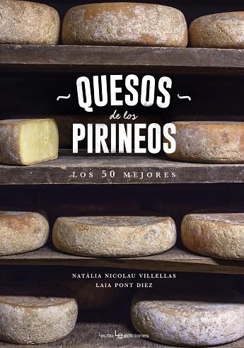 QUESOS DE LOS PIRINEOS. LOS 50 MEJORES | 9788416918218 | Natàlia, Nicolau Villellas;Laia, Pont Diez