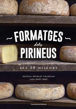 FORMATGES DELS PIRINEUS. ELS 50 MILLORS | 9788490346433 | Nicolau Villellas, Natàlia;Pont Diez, Laia