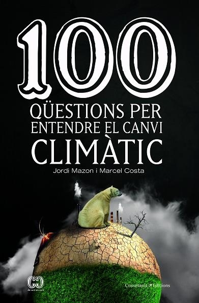 100 QÜESTIONS PER ENTENDRE EL CANVI CLIMÀTIC | 9788490347003 | Mazon Bueso, Jordi;Costa Vila, Marcel